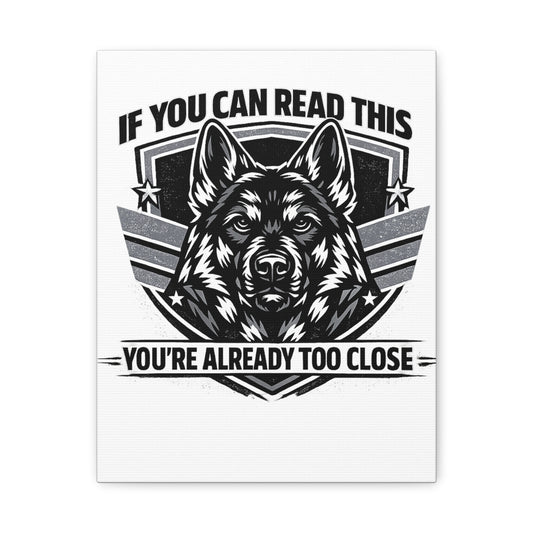 Funny German Shepherd Canvas Wall Art | If You Can Read This You're Already Too Close