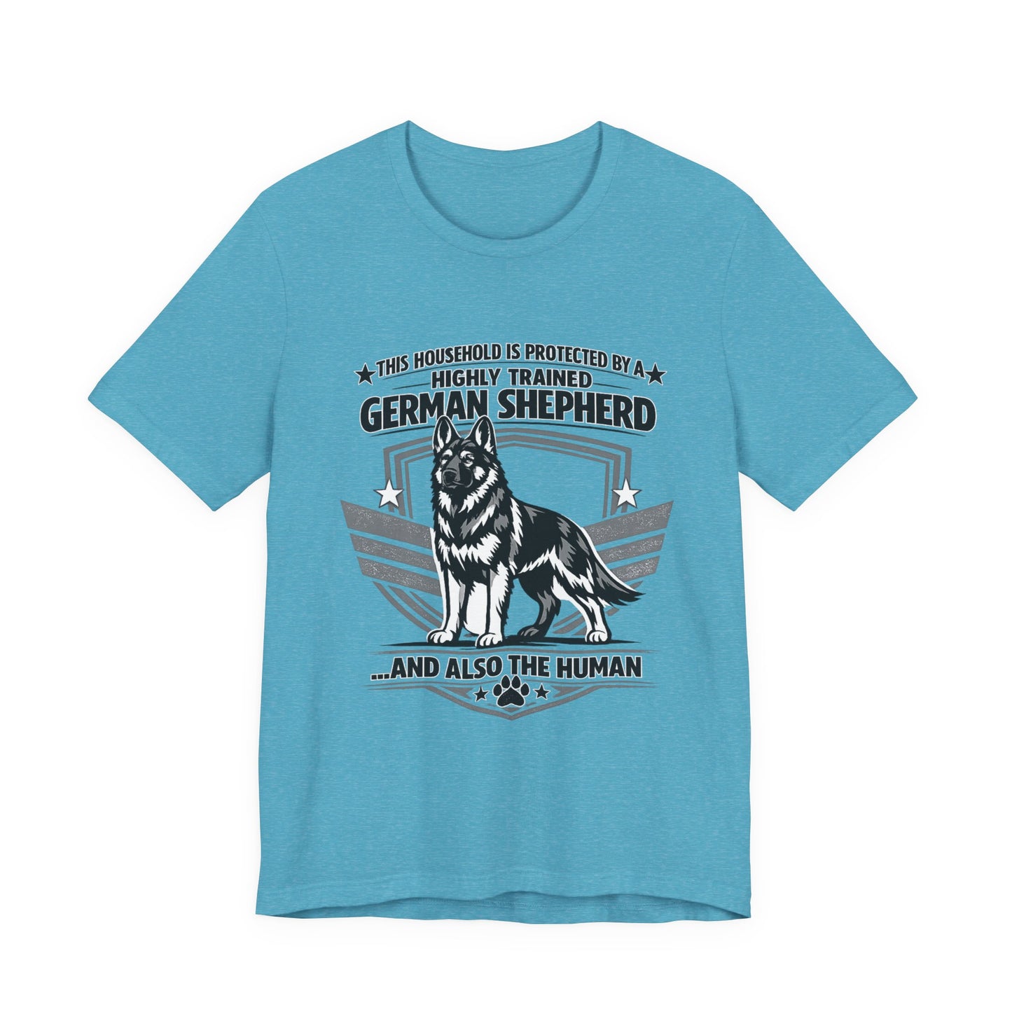 German Shepherd Tee - "This Household is Protected by a Highly Trained German Shepherd (and Also the Human)" Dog Lover Shirt