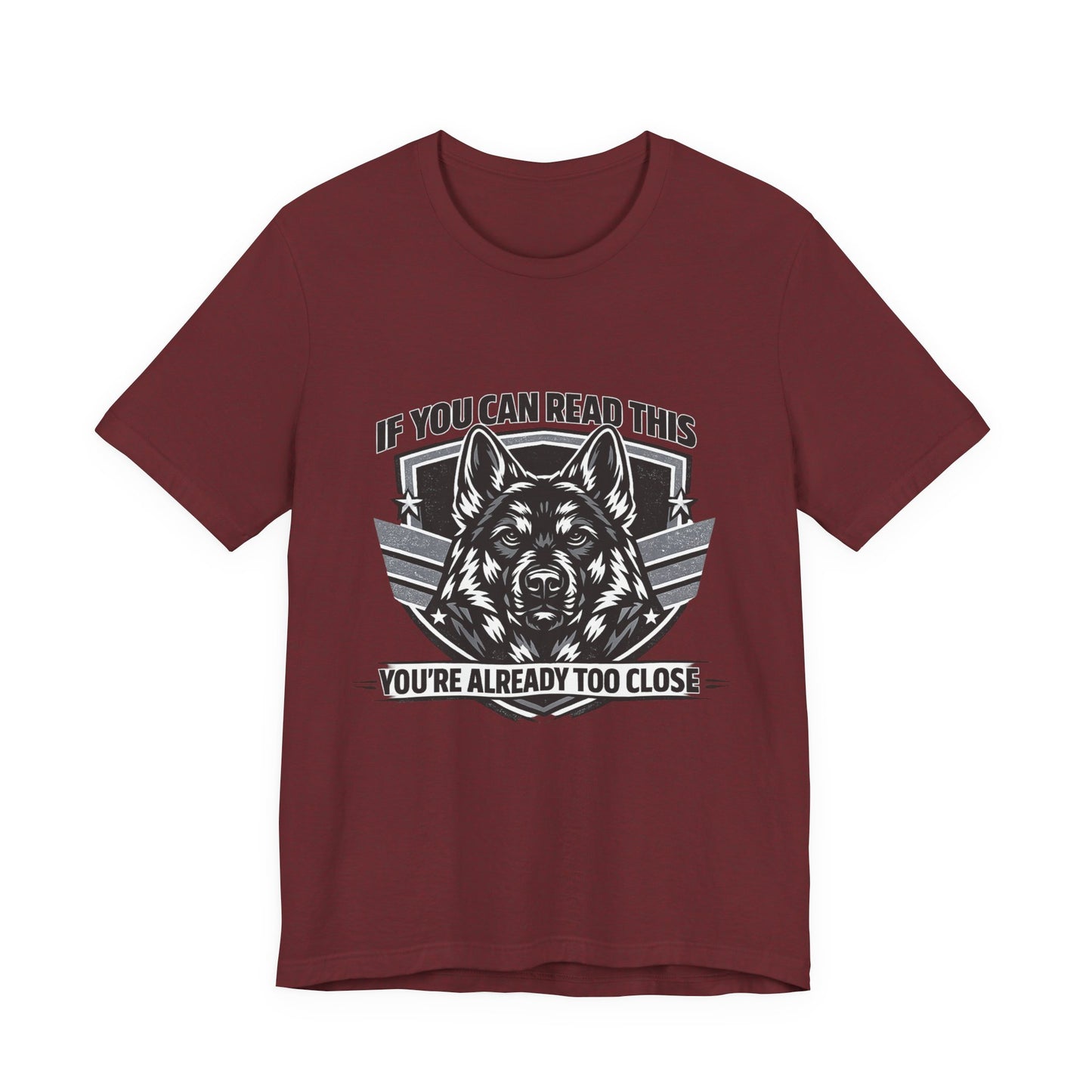 Funny German Shepherd T-Shirt | If You Can Read This You're Already Too Close