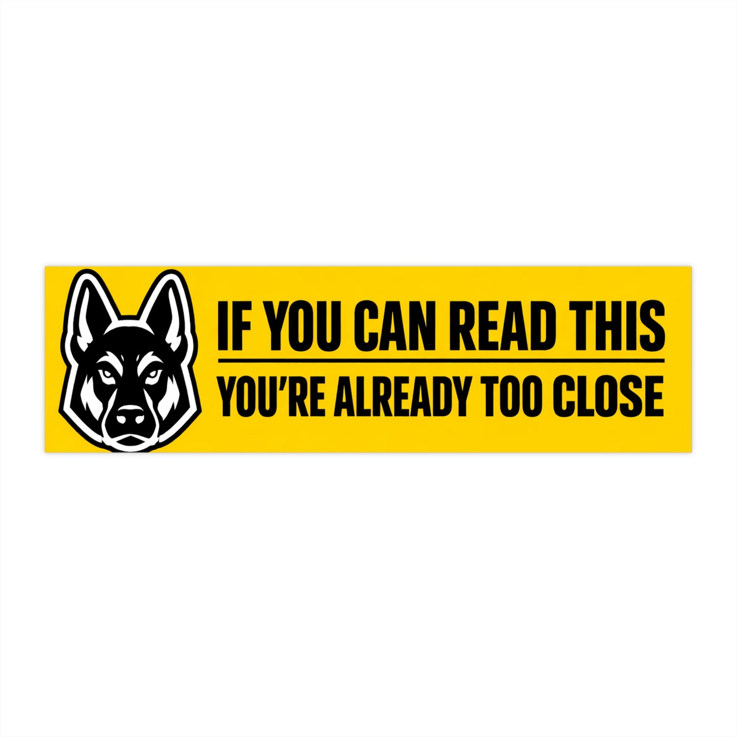 Bumper Sticker — "If You Can Read This You're Already Too Close" with Guard Dog Graphic