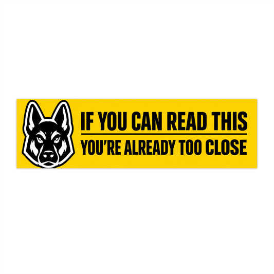 Bumper Sticker — “If You Can Read This You’re Already Too Close” Guard Dog Warning Decal