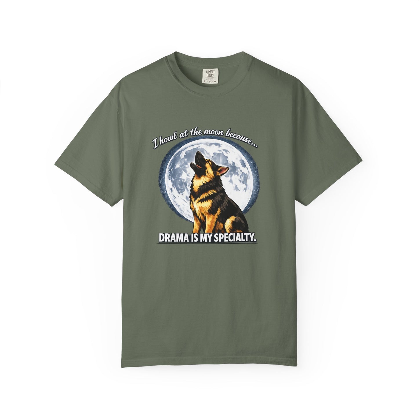 I Howl at the Moon Because Drama Is My Specialty T-Shirt | Funny German Shepherd Shirt