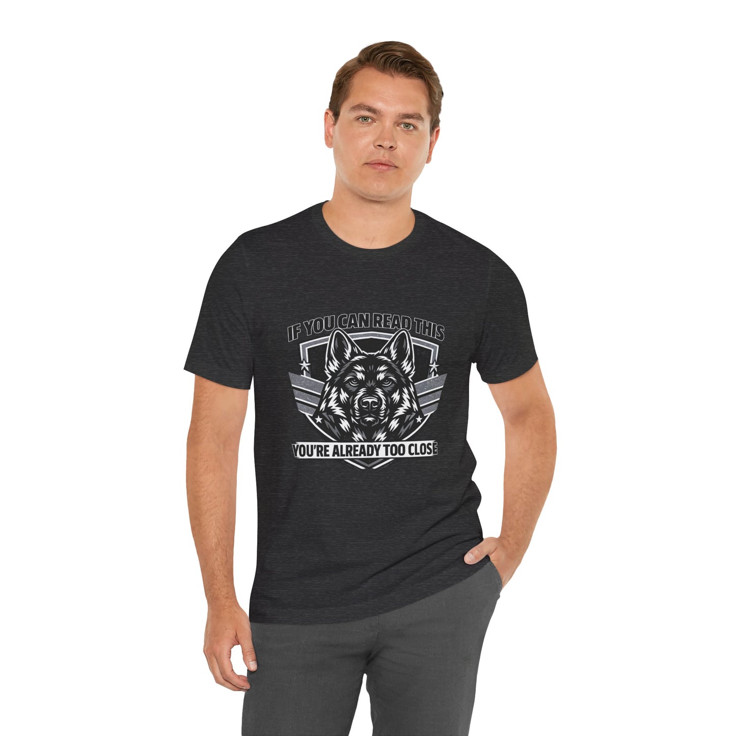 If You Can Read This You're Already Too Close T-Shirt | German Shepherd Dog Lover Tee