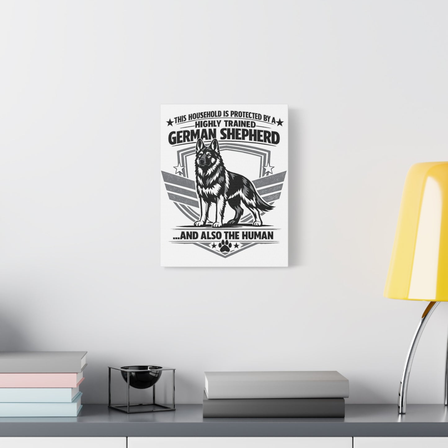 German Shepherd Canvas Wall Art – "This Household Is Protected By A Highly Trained German Shepherd...And Also The Human"