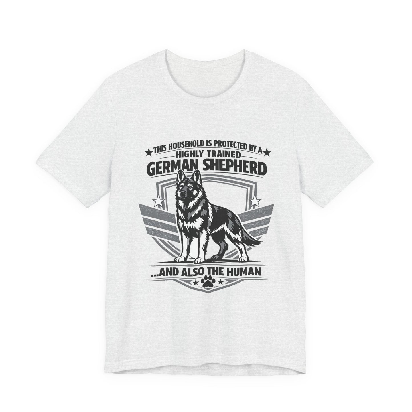 German Shepherd Tee - "This Household is Protected by a Highly Trained German Shepherd (and Also the Human)" Dog Lover Shirt