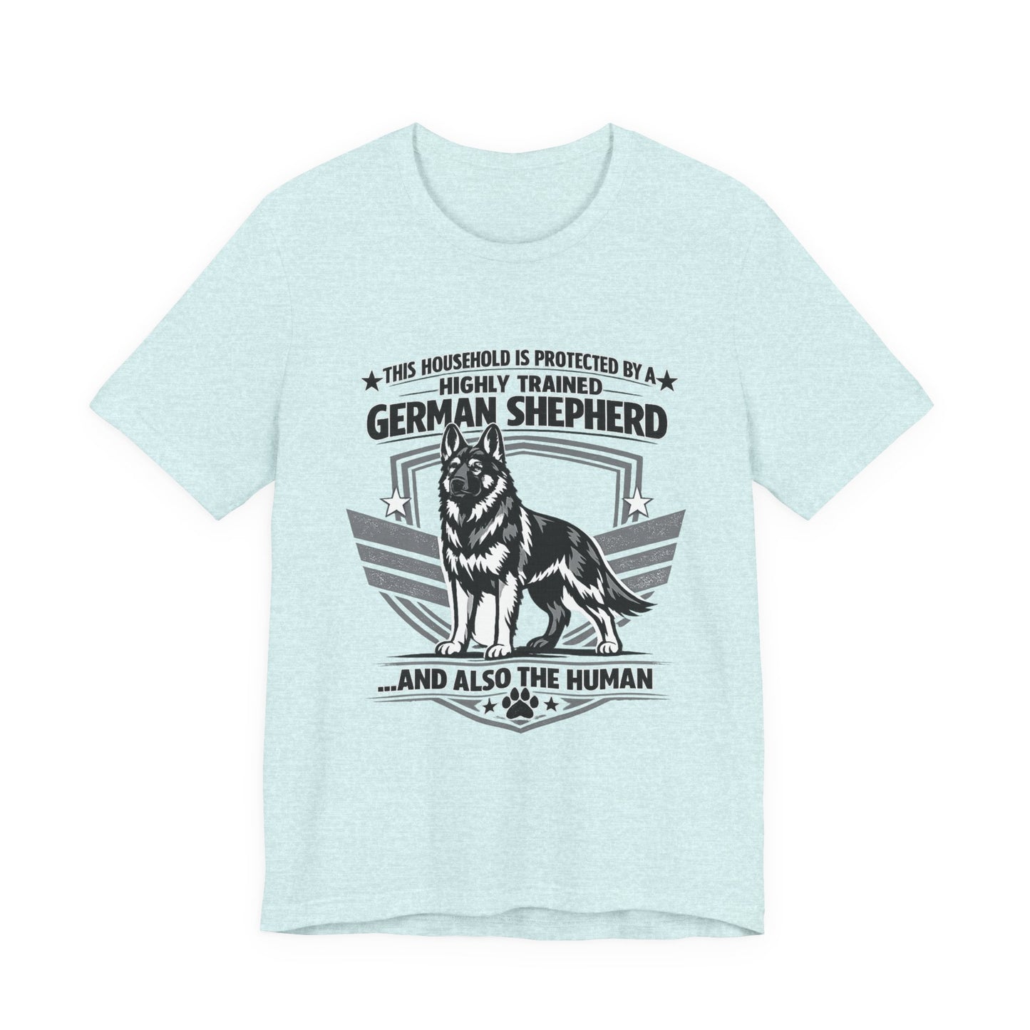 German Shepherd Tee - "This Household is Protected by a Highly Trained German Shepherd (and Also the Human)" Dog Lover Shirt