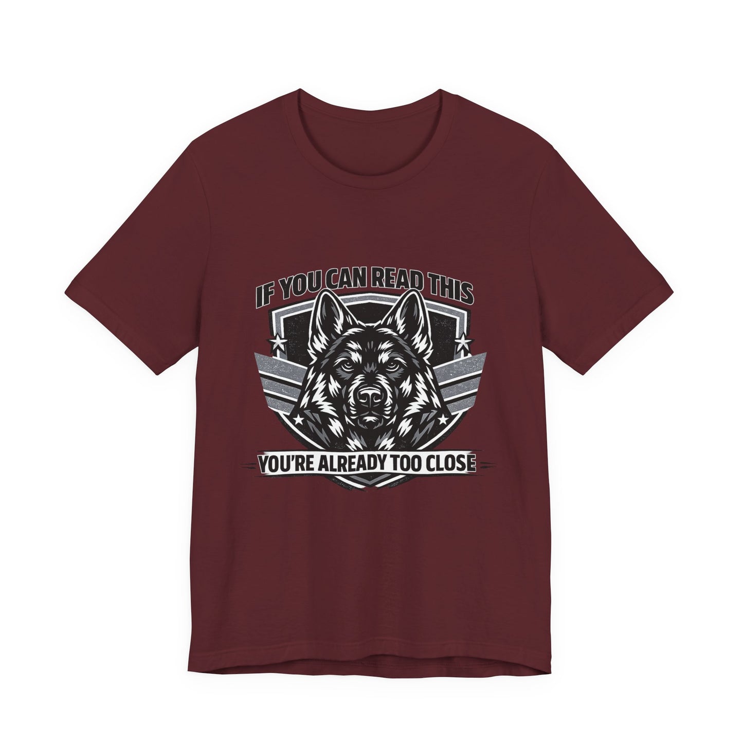 If You Can Read This You're Already Too Close T-Shirt | German Shepherd Dog Lover Tee