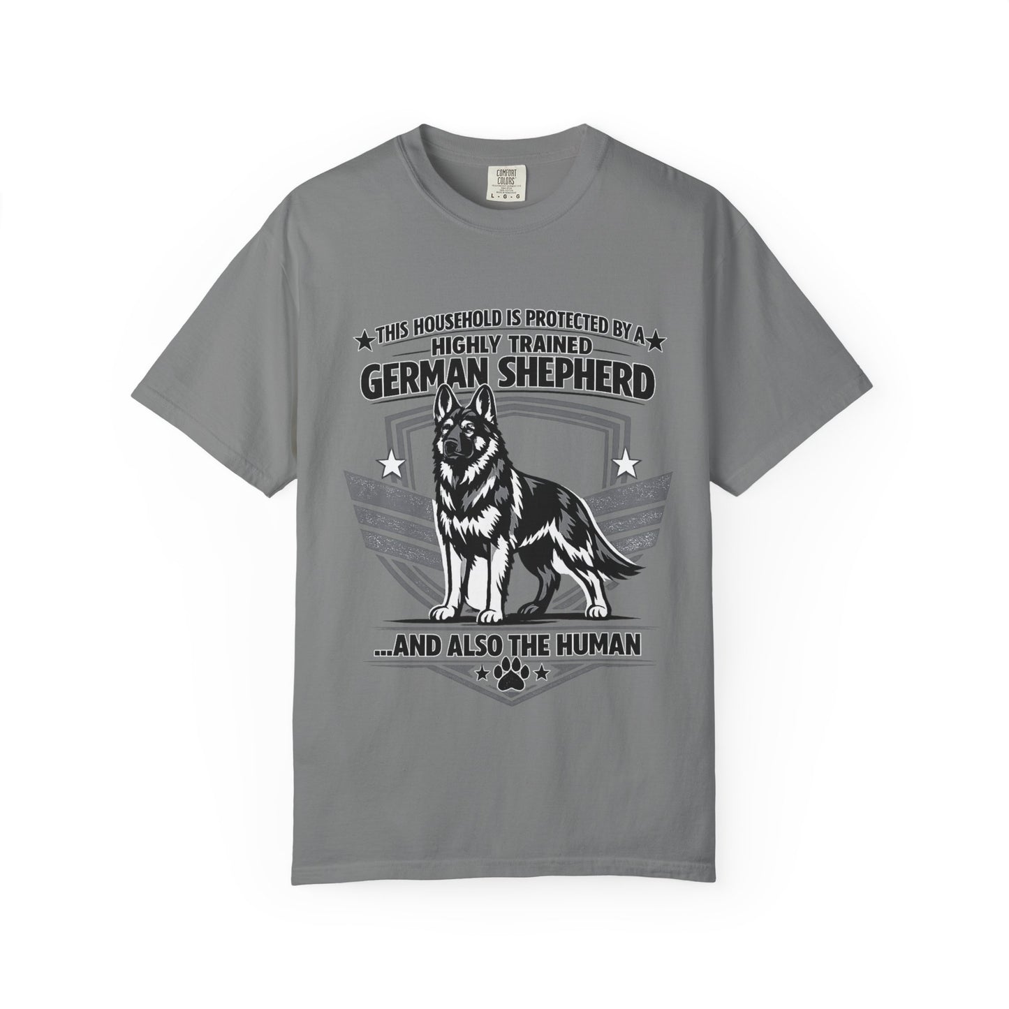 German Shepherd T-Shirt — "This Household Is Protected By A Highly Trained German Shepherd (And Also The Human)"