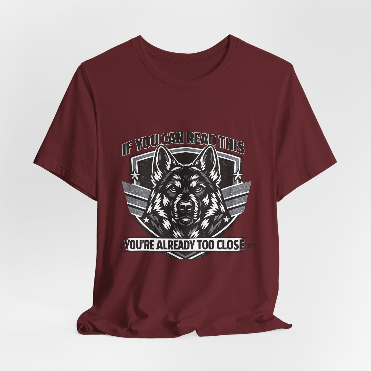 Funny German Shepherd T-Shirt | If You Can Read This You're Already Too Close
