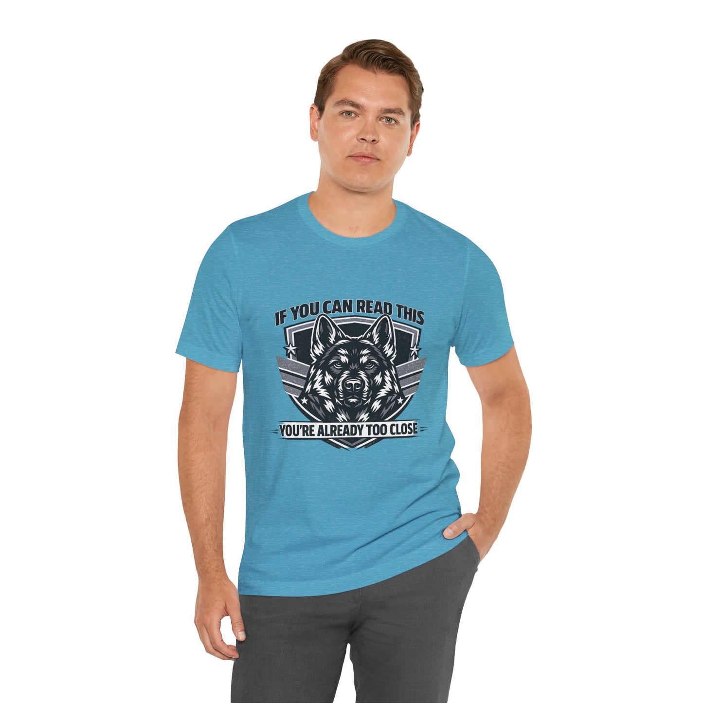 If You Can Read This You're Already Too Close T-Shirt | German Shepherd Dog Lover Tee