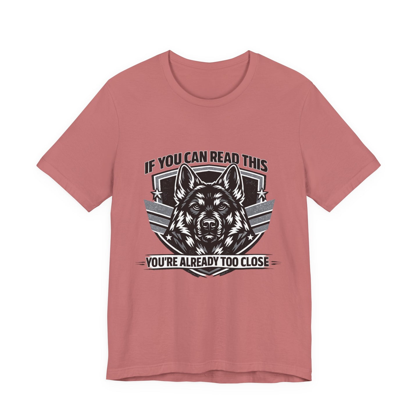If You Can Read This You're Already Too Close T-Shirt | German Shepherd Dog Lover Tee