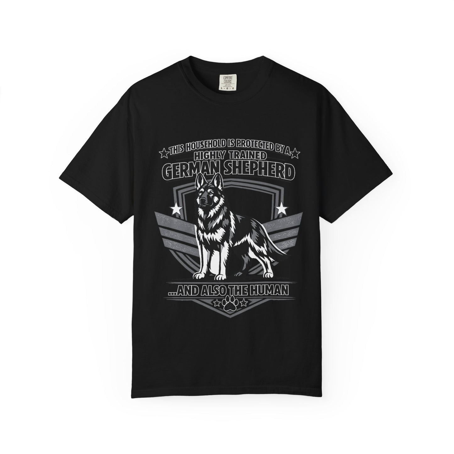German Shepherd T-Shirt — "This Household Is Protected By A Highly Trained German Shepherd (And Also The Human)"