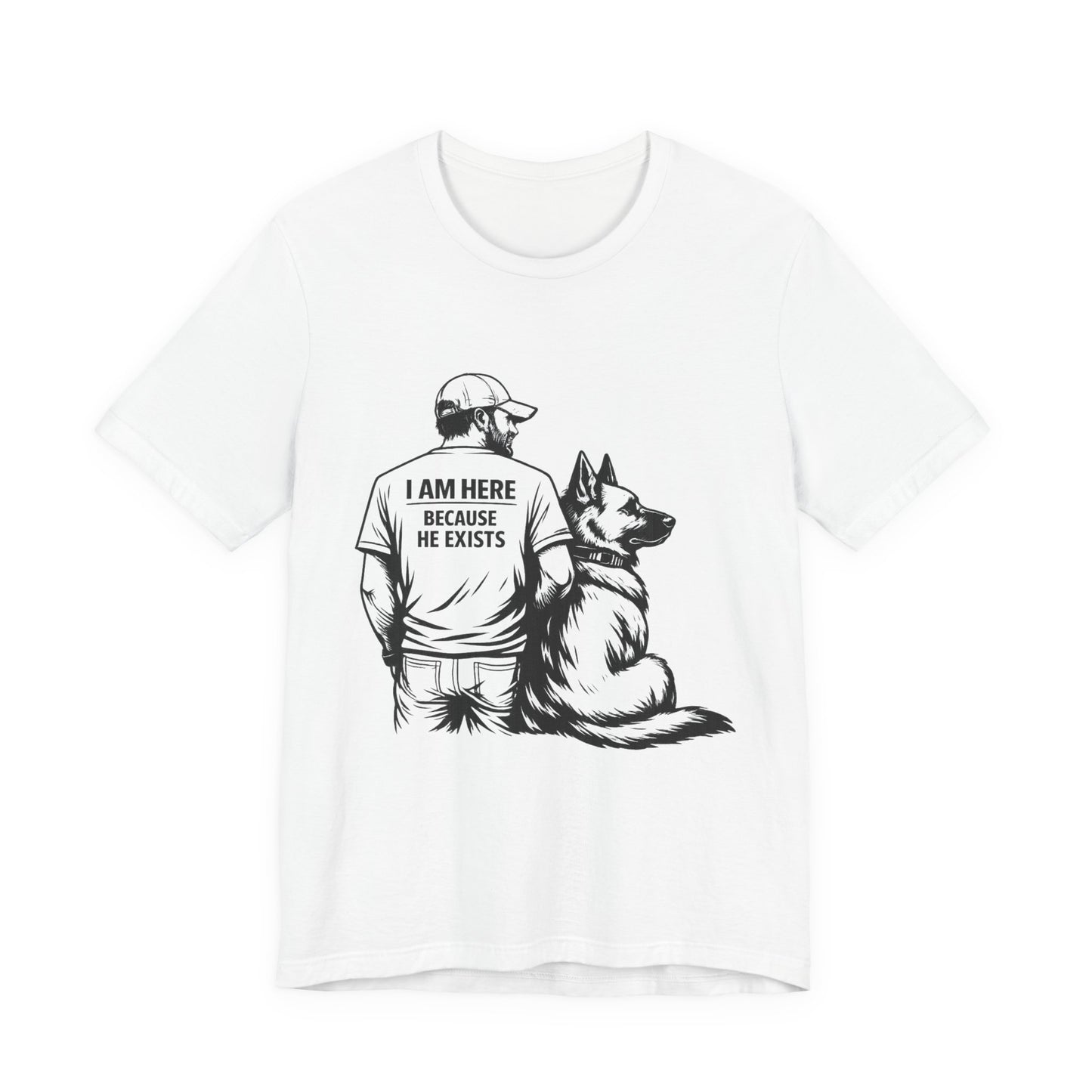 Dog Lover T-Shirt — "I Am Here Because He Exists" Graphic Tee