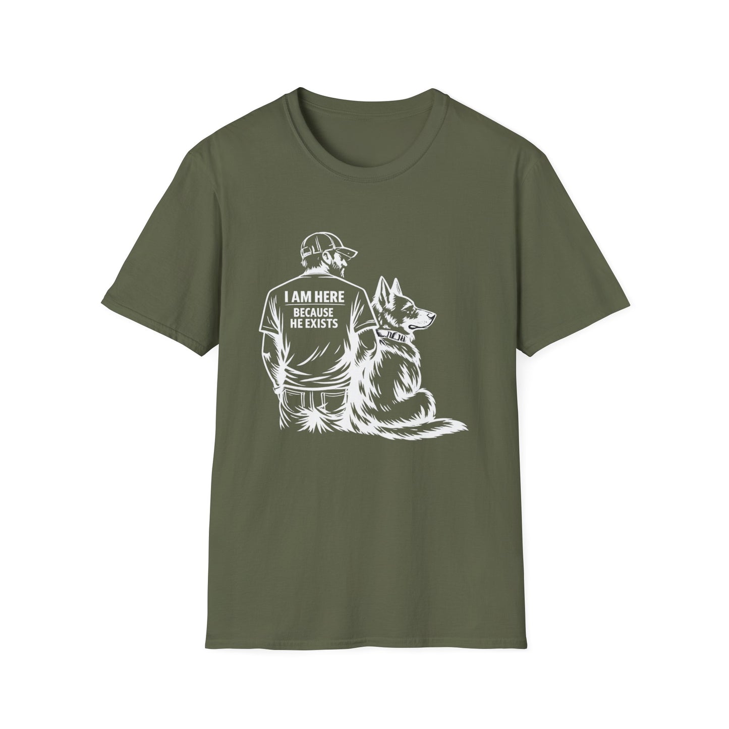 I Am Here Because He Exists T-Shirt — Dog Lover K9 Rescue Tee