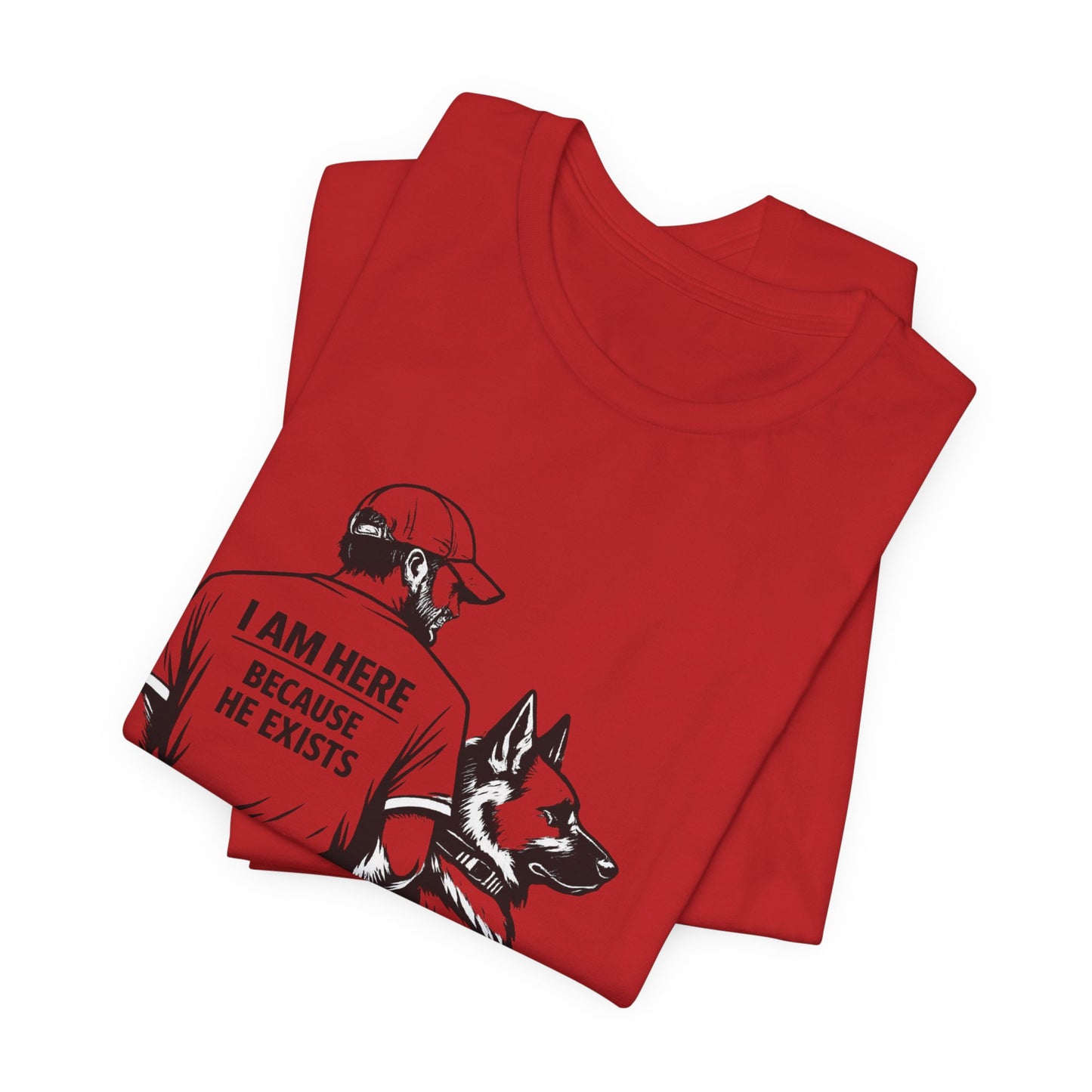 Dog Lover T-Shirt — "I Am Here Because He Exists" Graphic Tee