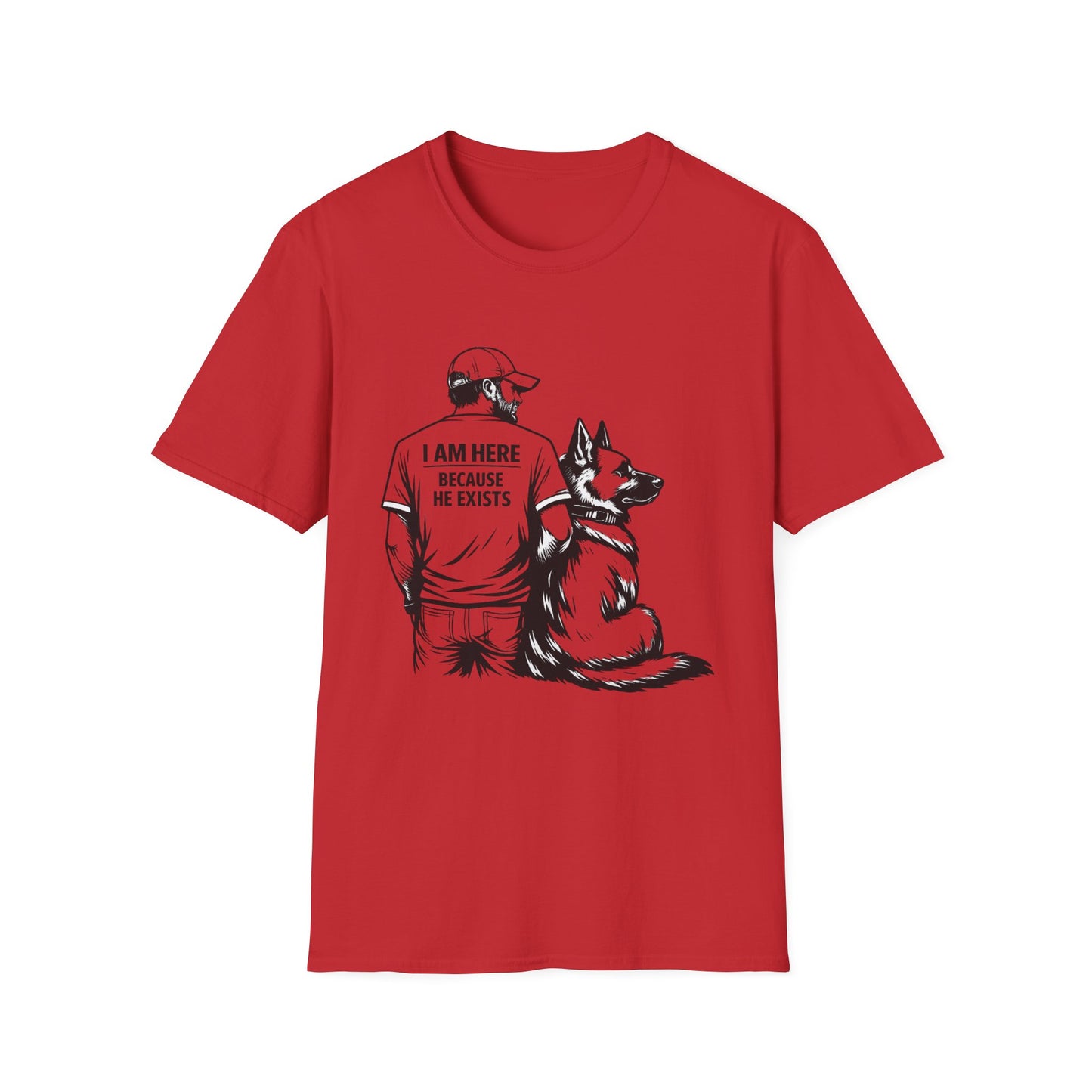 Dog Dad T‑Shirt — "I Am Here Because He Exists" Graphic Tee for German Shepherd Lovers