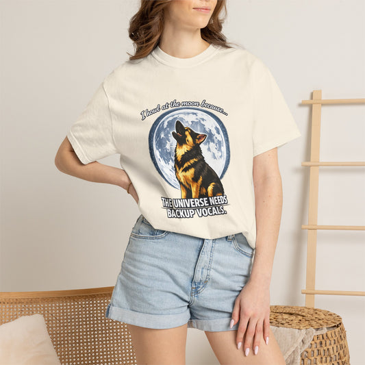 I Howl at the Moon Because the Universe Needs Backup Vocals T-Shirt | Funny German Shepherd Shirt
