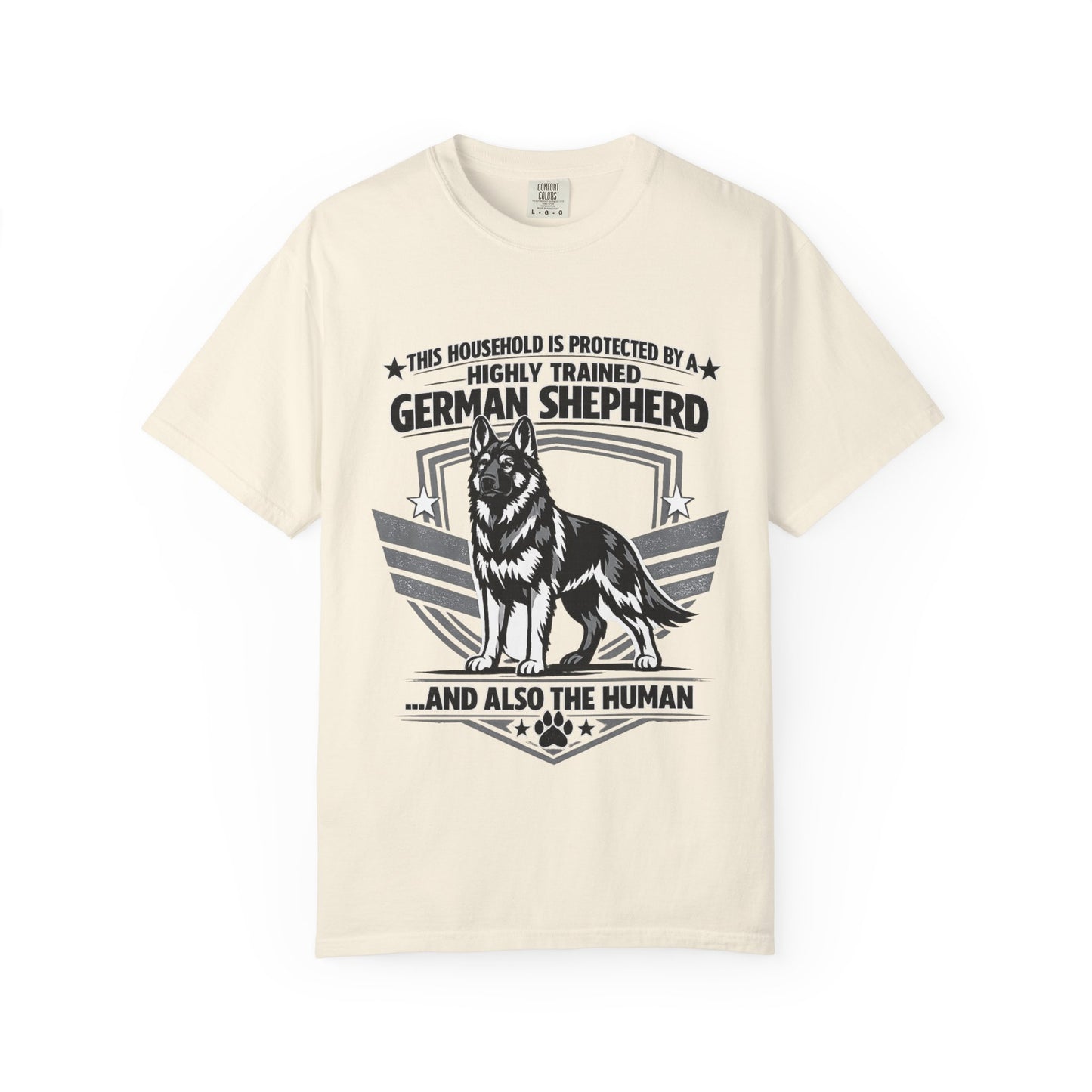 German Shepherd T-Shirt — "This Household Is Protected By A Highly Trained German Shepherd (And Also The Human)"