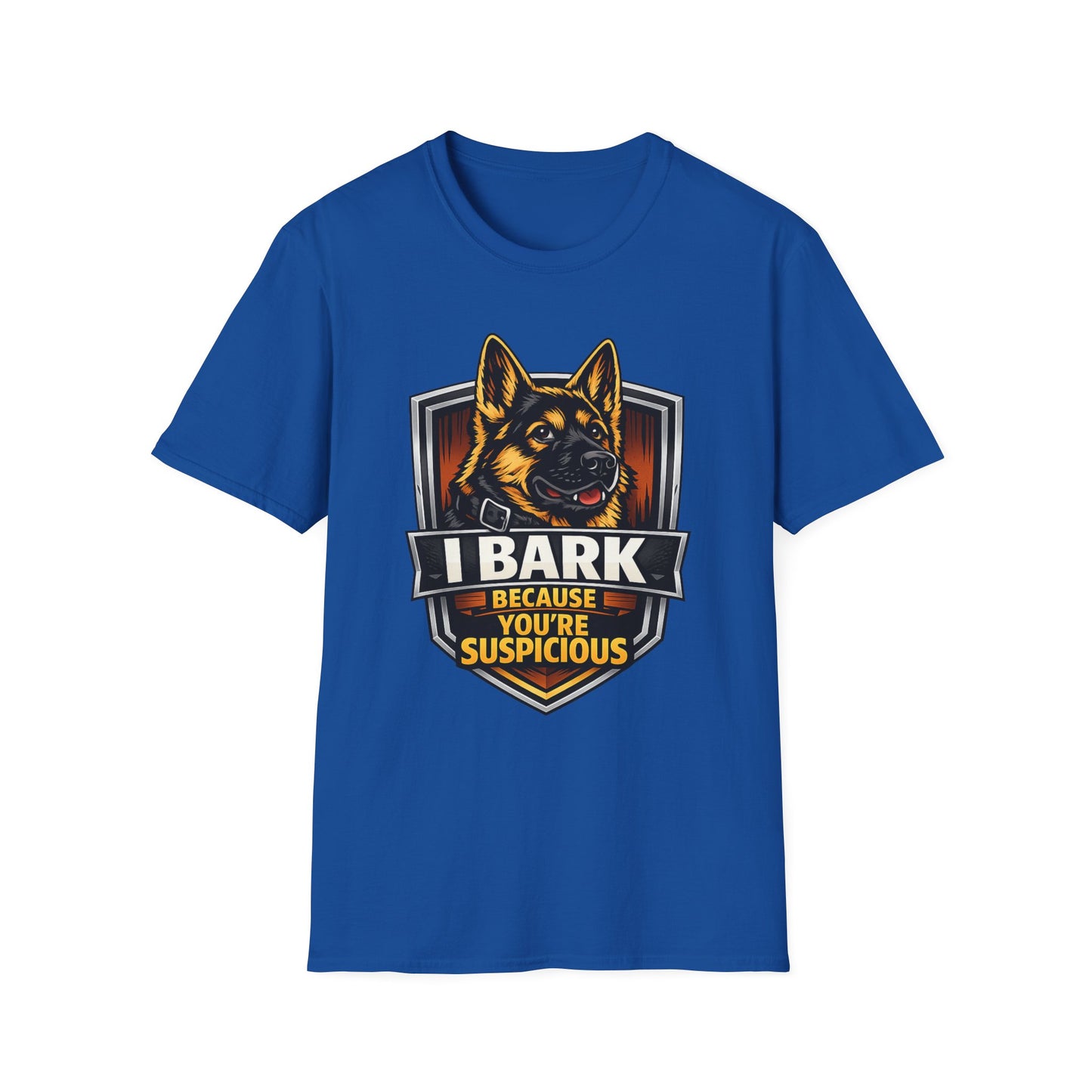 I Bark Because Youre Suspicious German Shepherd T-Shirt