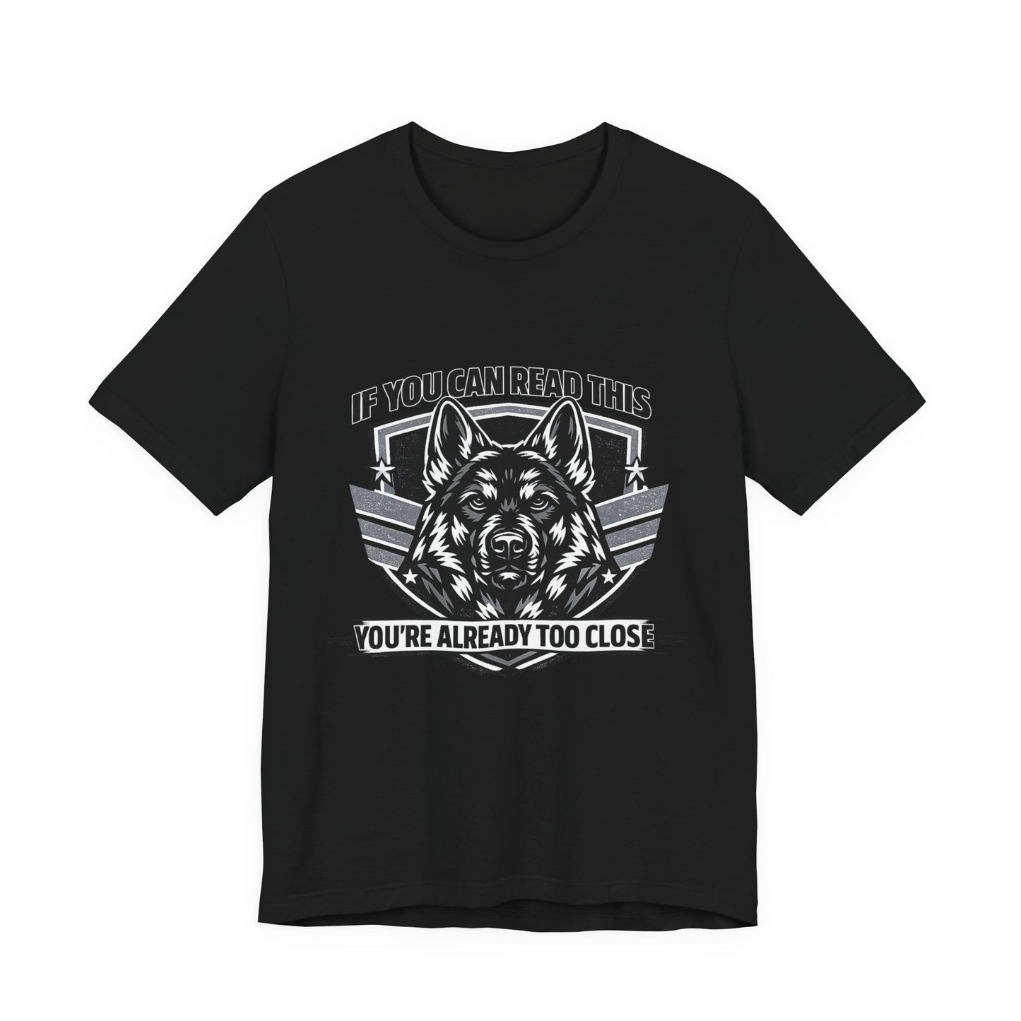 If You Can Read This You're Already Too Close T-Shirt | German Shepherd Dog Lover Tee