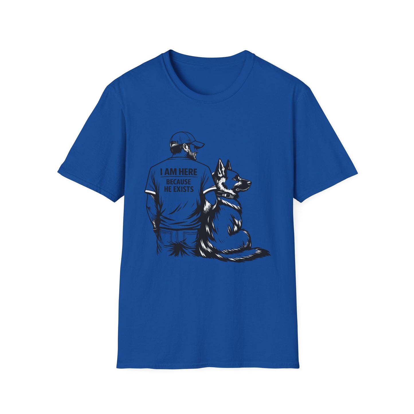 Dog Dad T‑Shirt — "I Am Here Because He Exists" Graphic Tee for German Shepherd Lovers