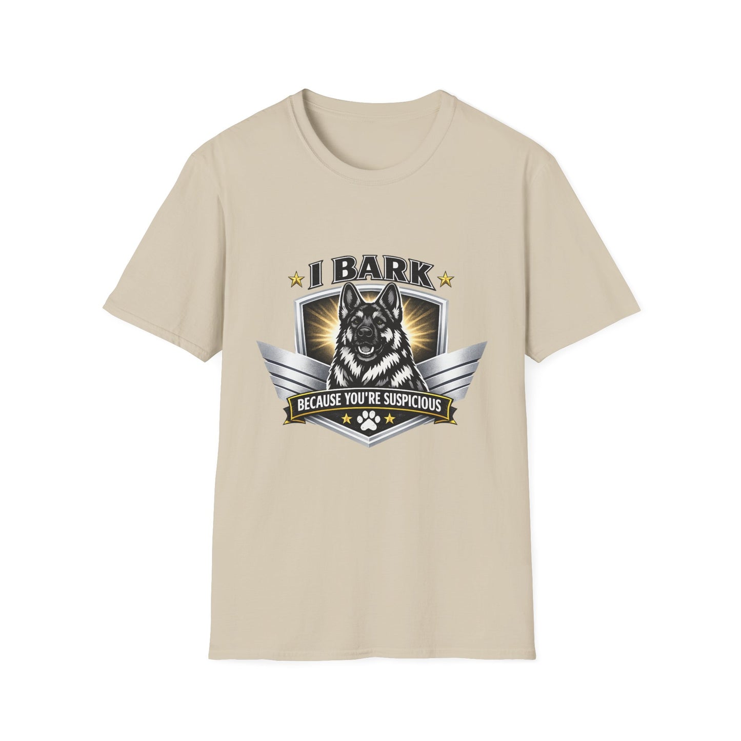 I Bark Because You're Suspicious German Shepherd T-Shirt | Funny Dog Lover Shirt | Gift for German Shepherd Owners