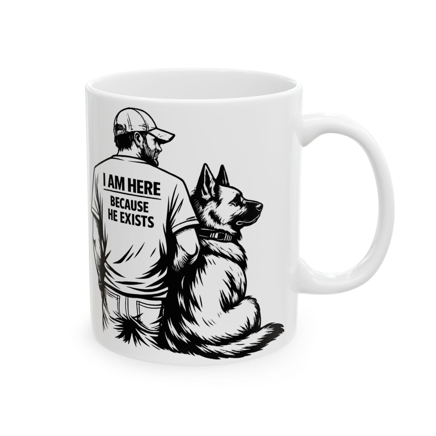 I Am Here Because He Exists Mug — Dog Lover Ceramic Coffee Cup (11oz/15oz)