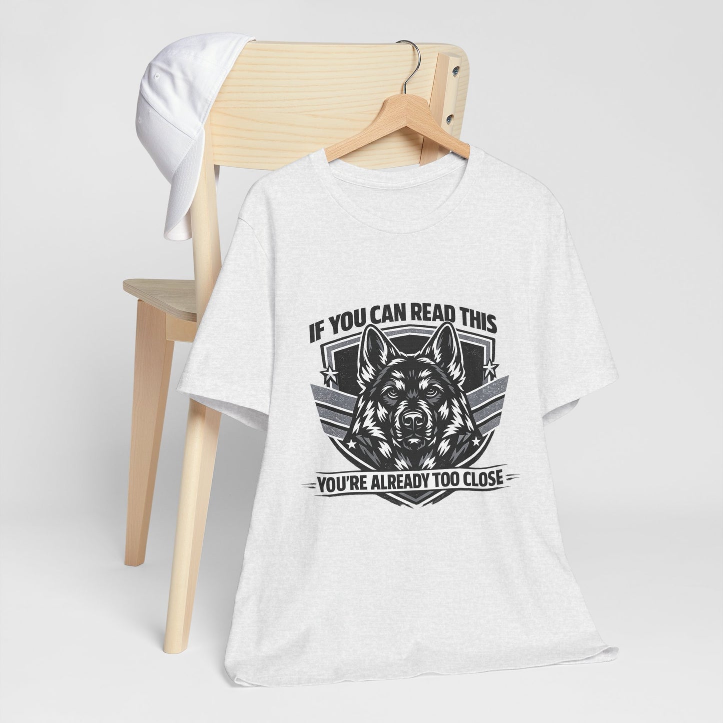 If You Can Read This You're Already Too Close T-Shirt | German Shepherd Dog Lover Tee