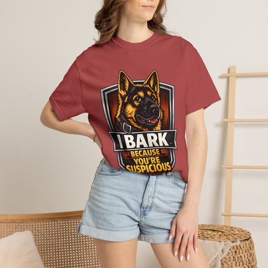 I Bark Because You're Suspicious German Shepherd T-Shirt | Funny Dog Lover Shirt | Gift for German Shepherd Owners