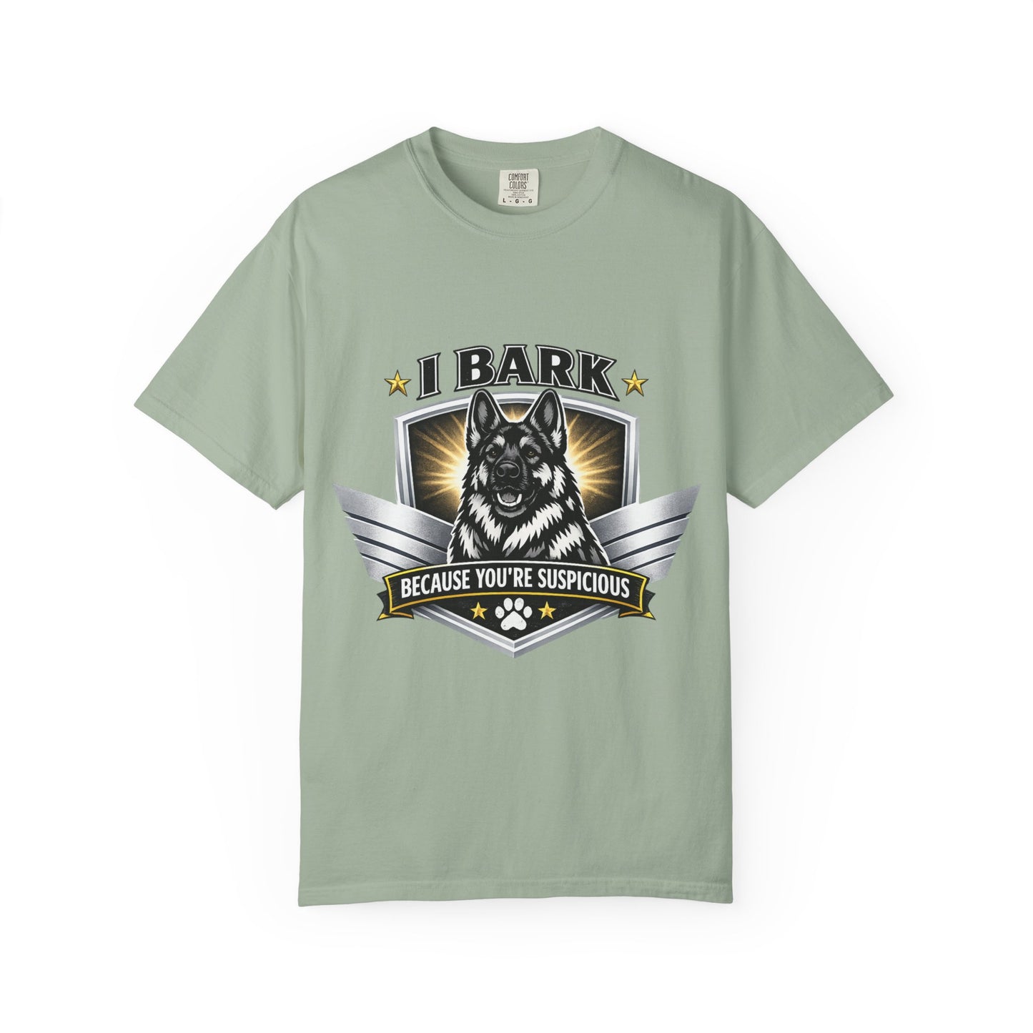 I Bark Because You're Suspicious T-Shirt — Funny German Shepherd Dog Tee