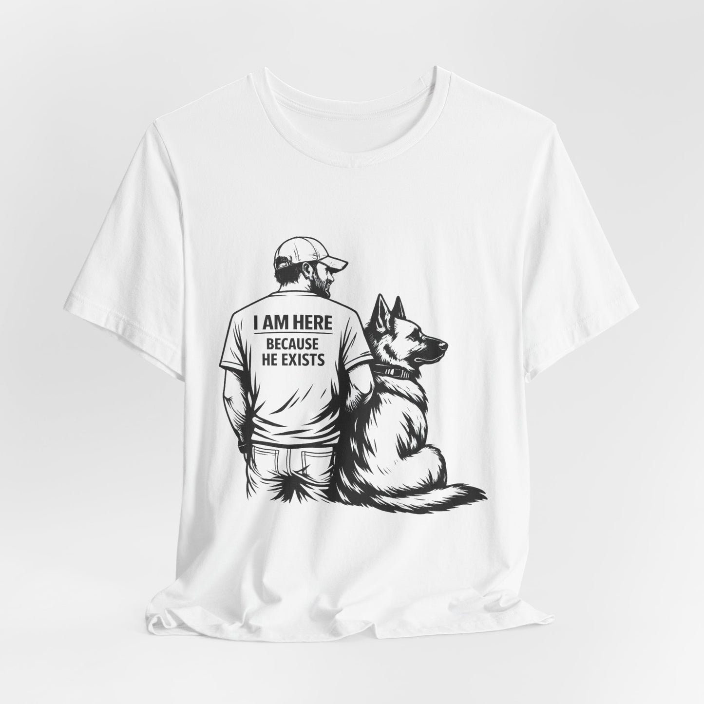 Dog Lover T-Shirt — "I Am Here Because He Exists" Graphic Tee