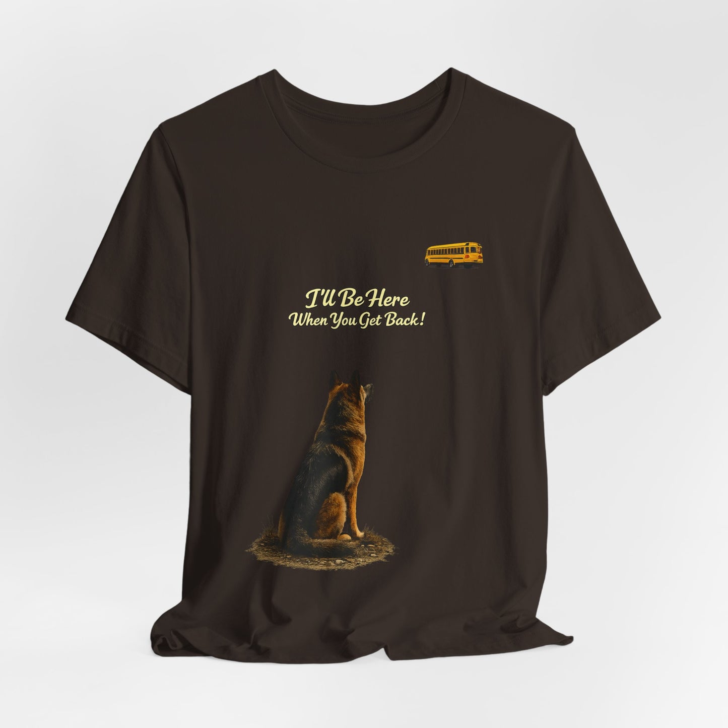 I'll Be Here When You Get Back German Shepherd T-Shirt | Bella+Canvas 3001