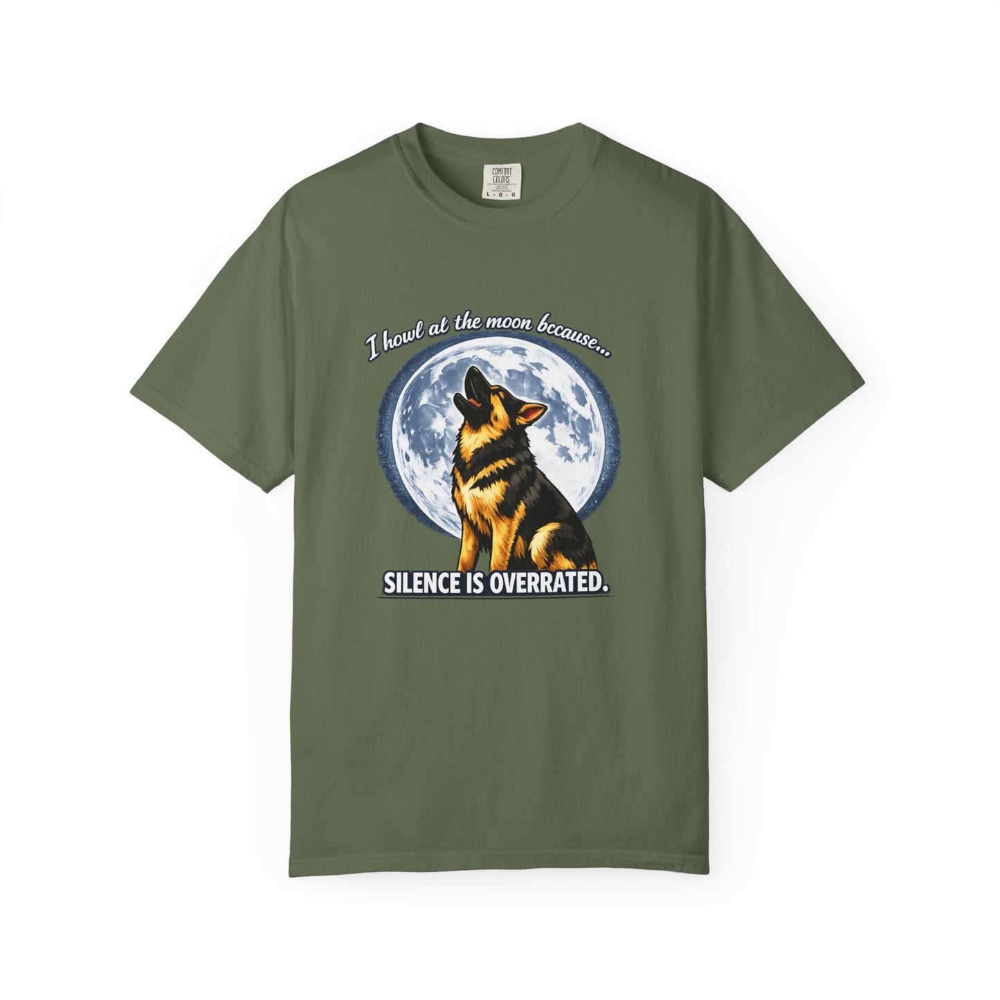 I Howl at the Moon Because Silence Is Overrated T-Shirt | Funny German Shepherd Shirt