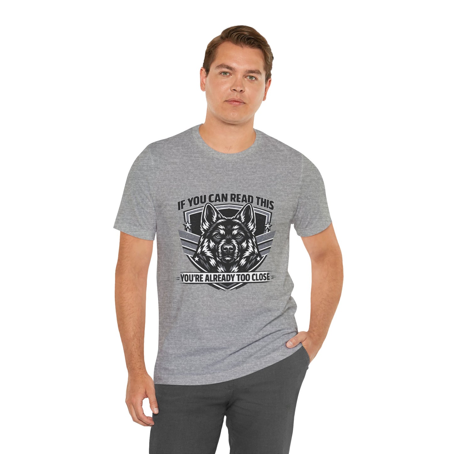 If You Can Read This You're Already Too Close T-Shirt | German Shepherd Dog Lover Tee