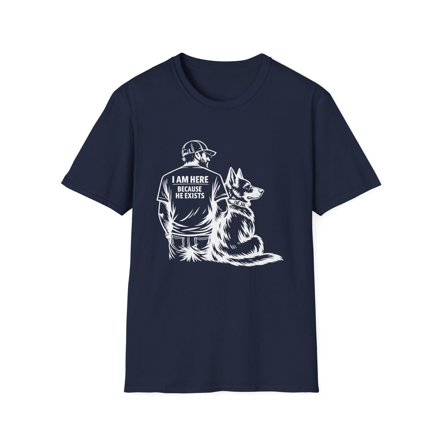 I Am Here Because He Exists T-Shirt — Dog Lover K9 Rescue Tee
