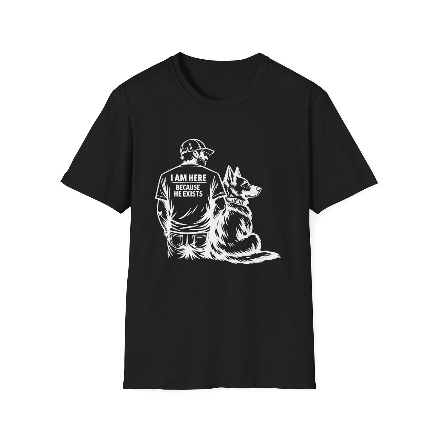 I Am Here Because He Exists T-Shirt — Dog Lover K9 Rescue Tee