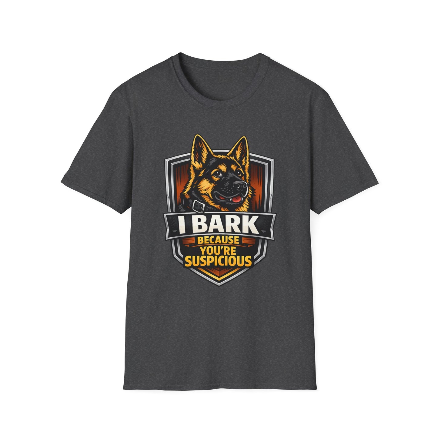 I Bark Because Youre Suspicious German Shepherd T-Shirt